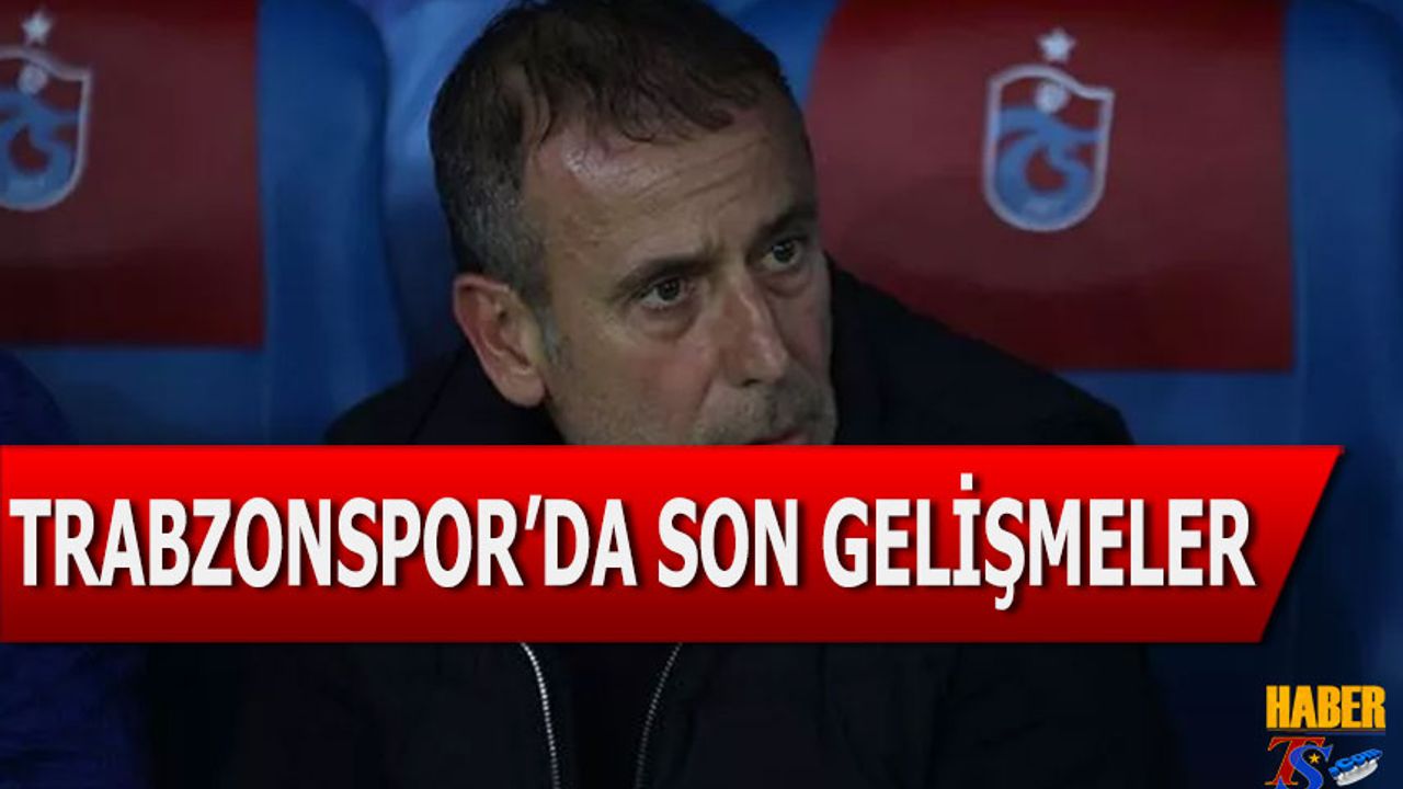 Trabzonspor'da Son Gelişmeler