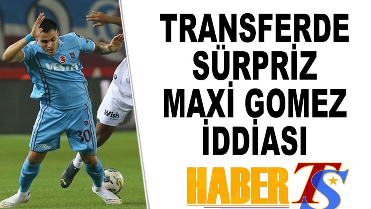 Transferde Sürpriz Maxi Gomez İddiası