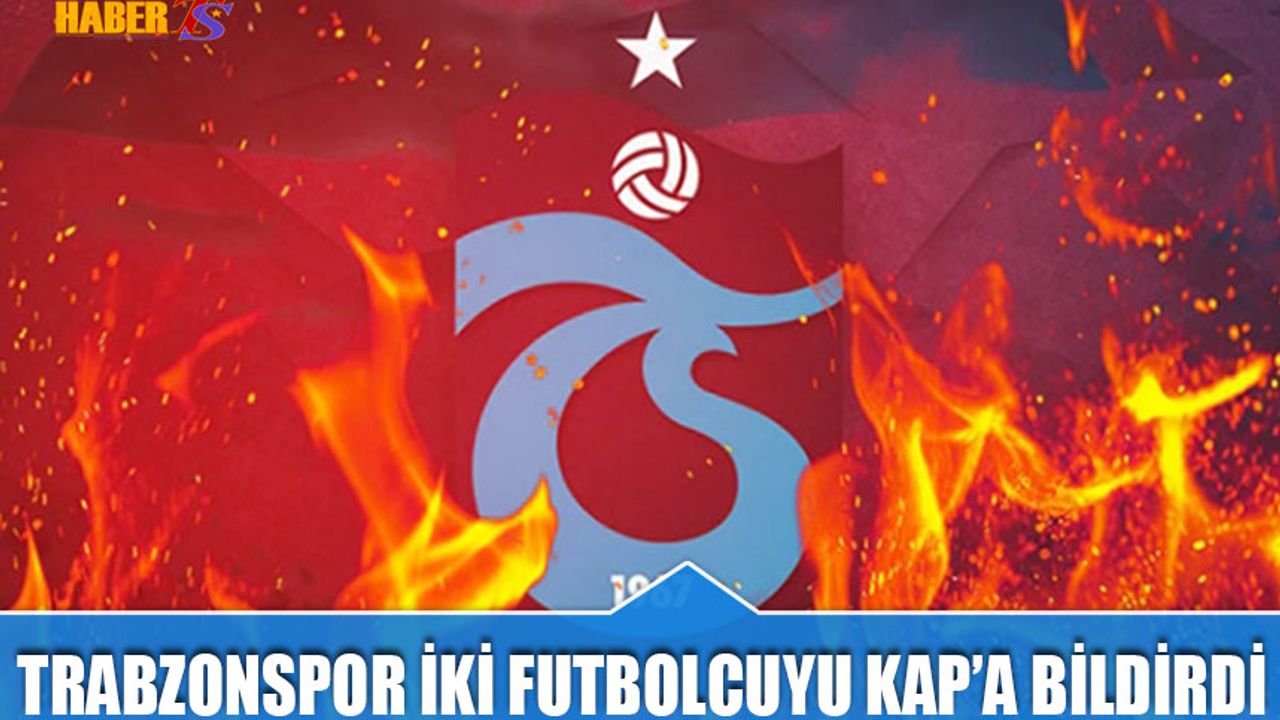 Trabzonspor İki Futbolcuya İmzayı Attırdı! KAP Bildirimi Geldi