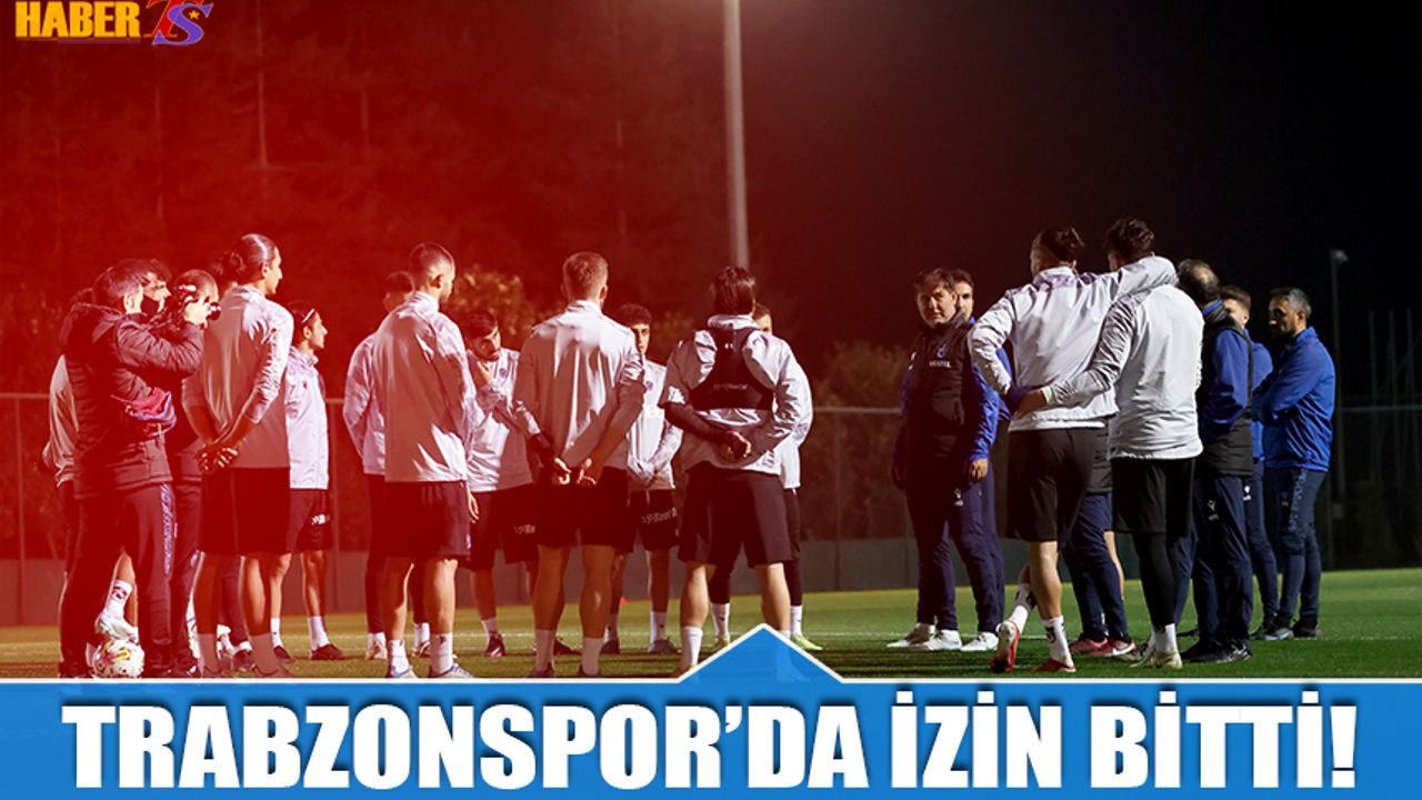 Trabzonspor'da İzin Sona Erdi Çalışmalar Başladı