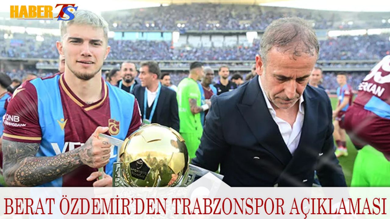 Berat Özdemir'den Trabzonspor Açıklaması