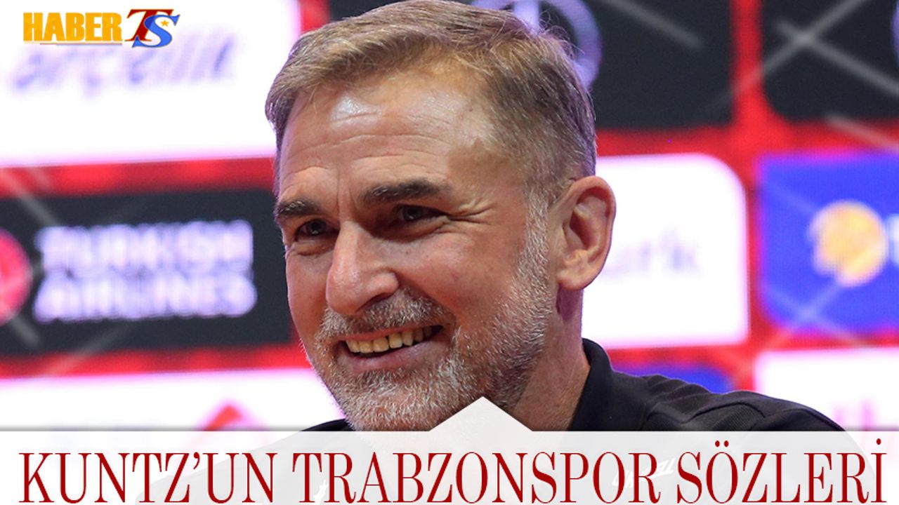 Stefan Kuntz'un Trabzonspor Sözleri