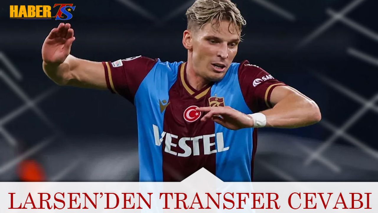 Trabzonspor'da Larsen'den Transfer Cevabı