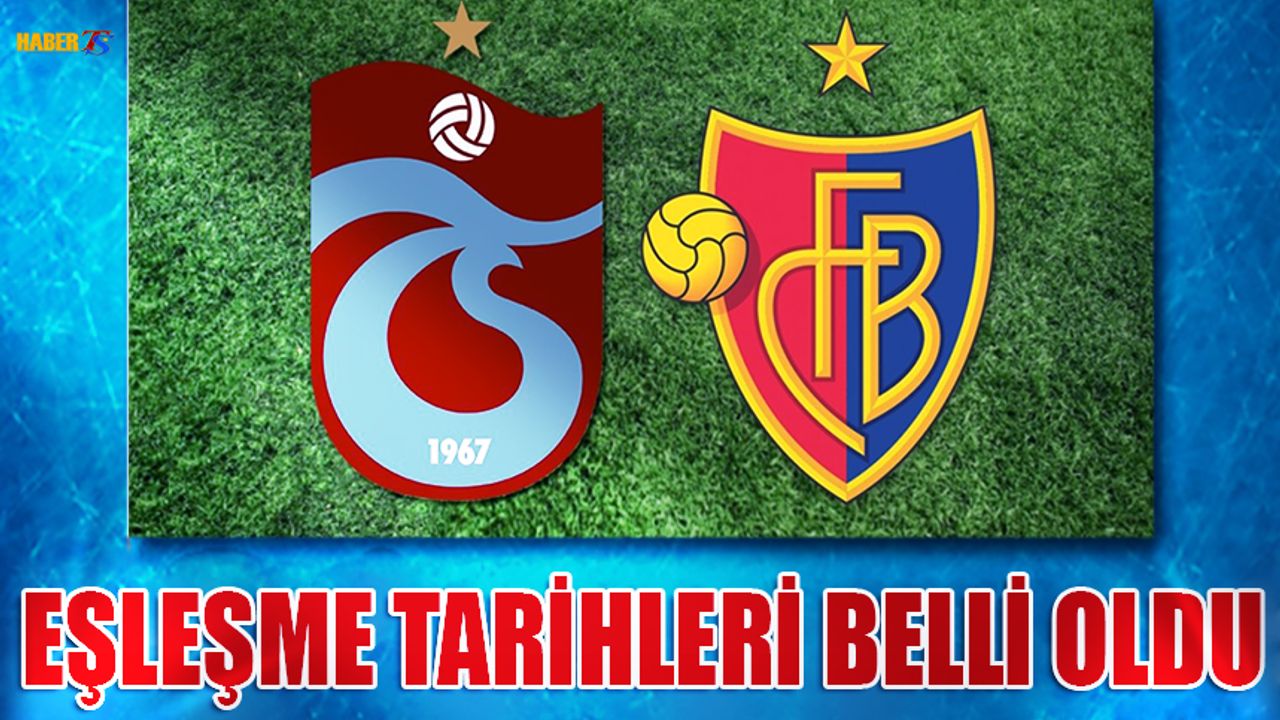 Trabzonspor - Basel Karşılaşması Ne Zaman? İşte Tarihler