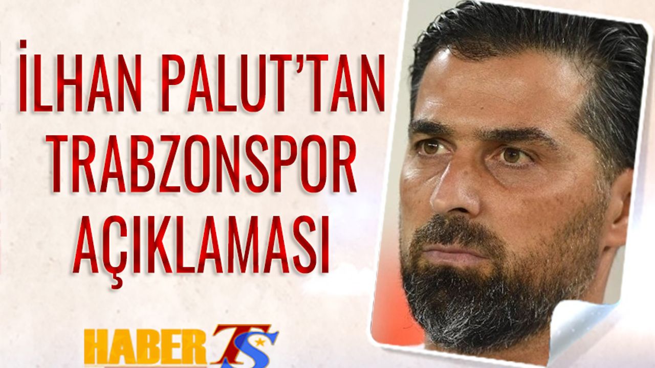 İlhan Palut'tan Trabzonspor Açıklaması
