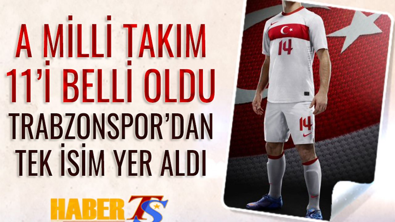 A Milli Takım 11'i Belli Oldu! Trabzonspor'dan Tek İsim Yer aldı