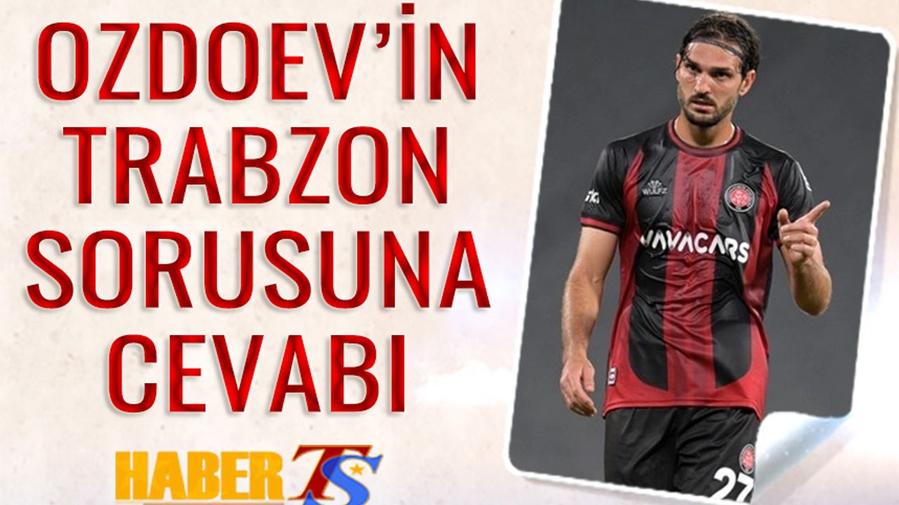 Ozdoev'in Trabzon Sorusuna Cevabı