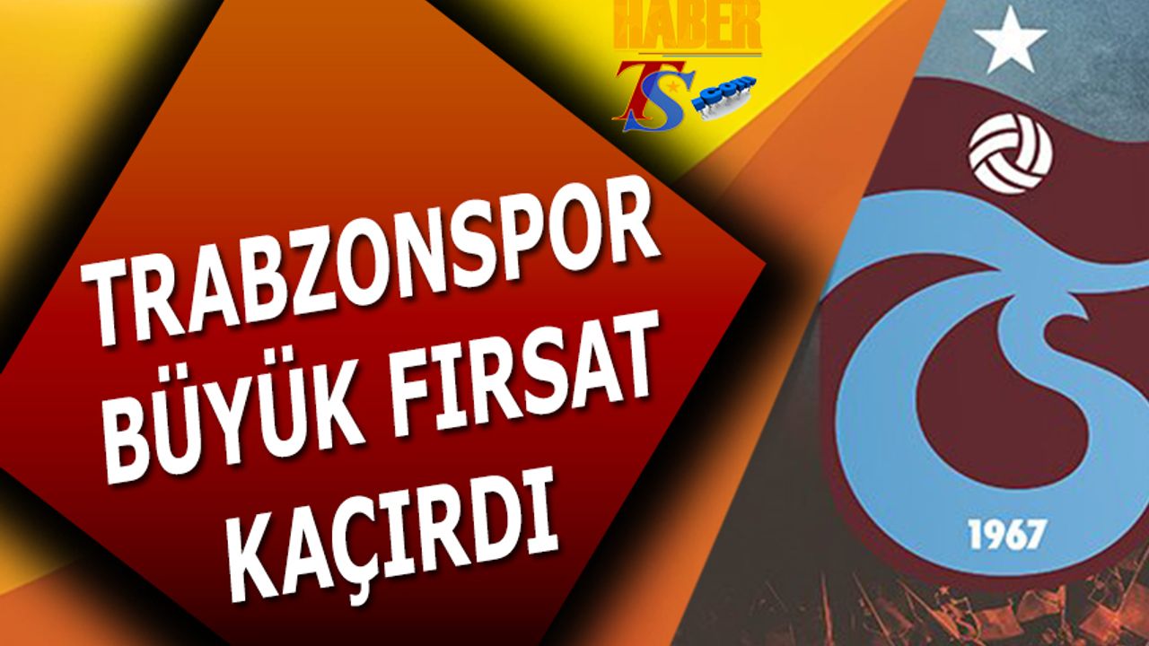 Trabzonspor Büyük Fırsat Kaçırdı