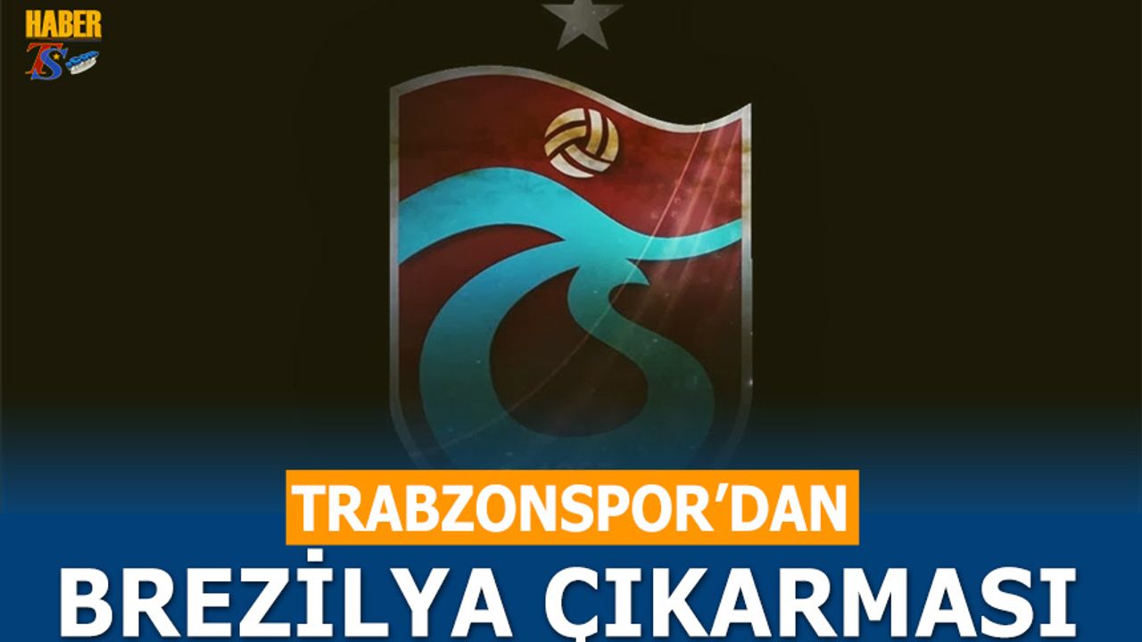 Trabzonspor'dan Brezilya Çıkarması