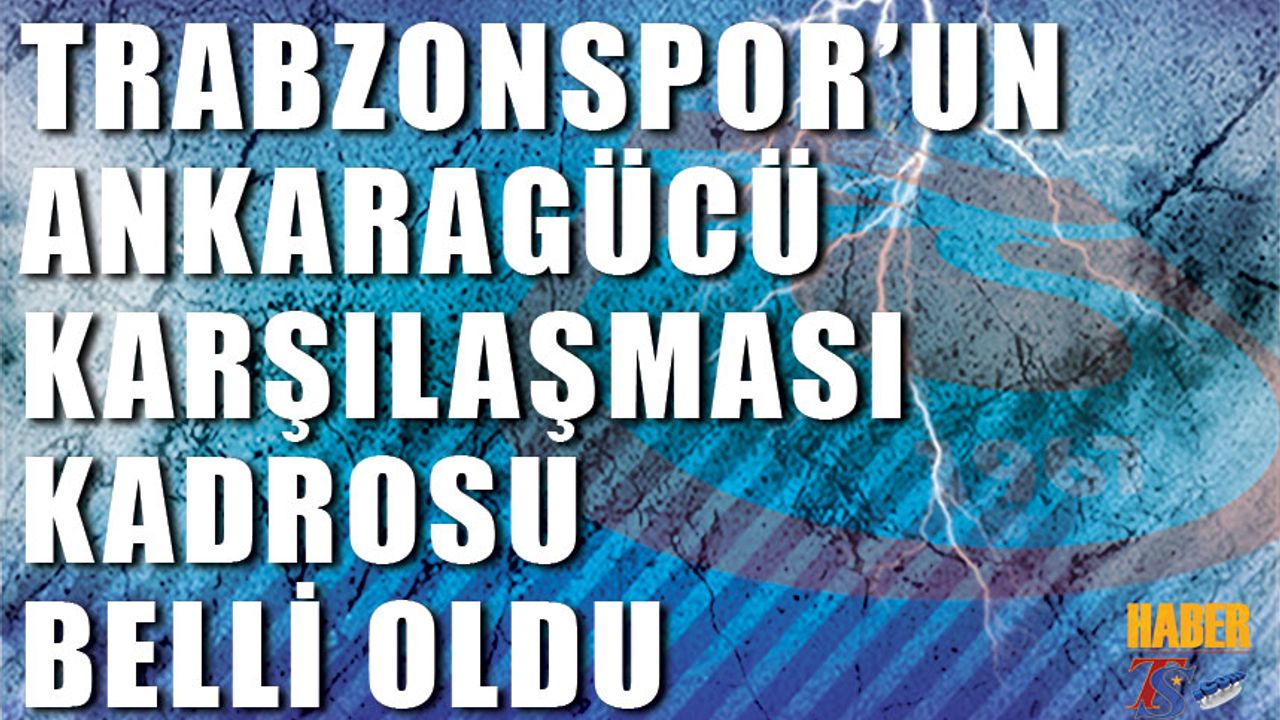 Trabzonspor'un Ankaragücü Maçı Kafile Kadrosu Belli Oldu