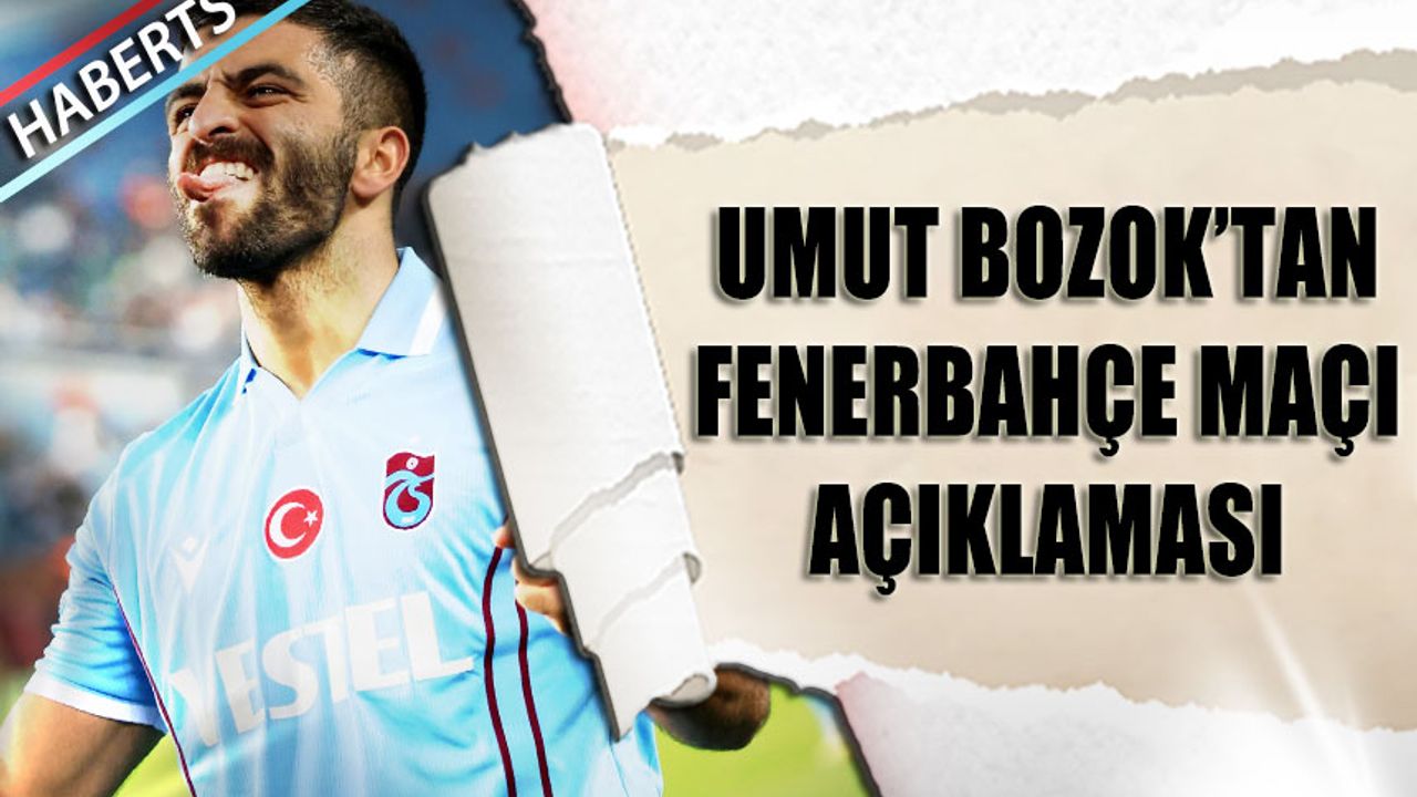 Umut Bozok'tan Fenerbahçe Maçı Açıklaması