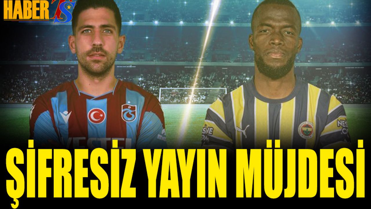 Trabzonspor Fenerbahçe Derbisini Şifresiz İzlemenin Yolu