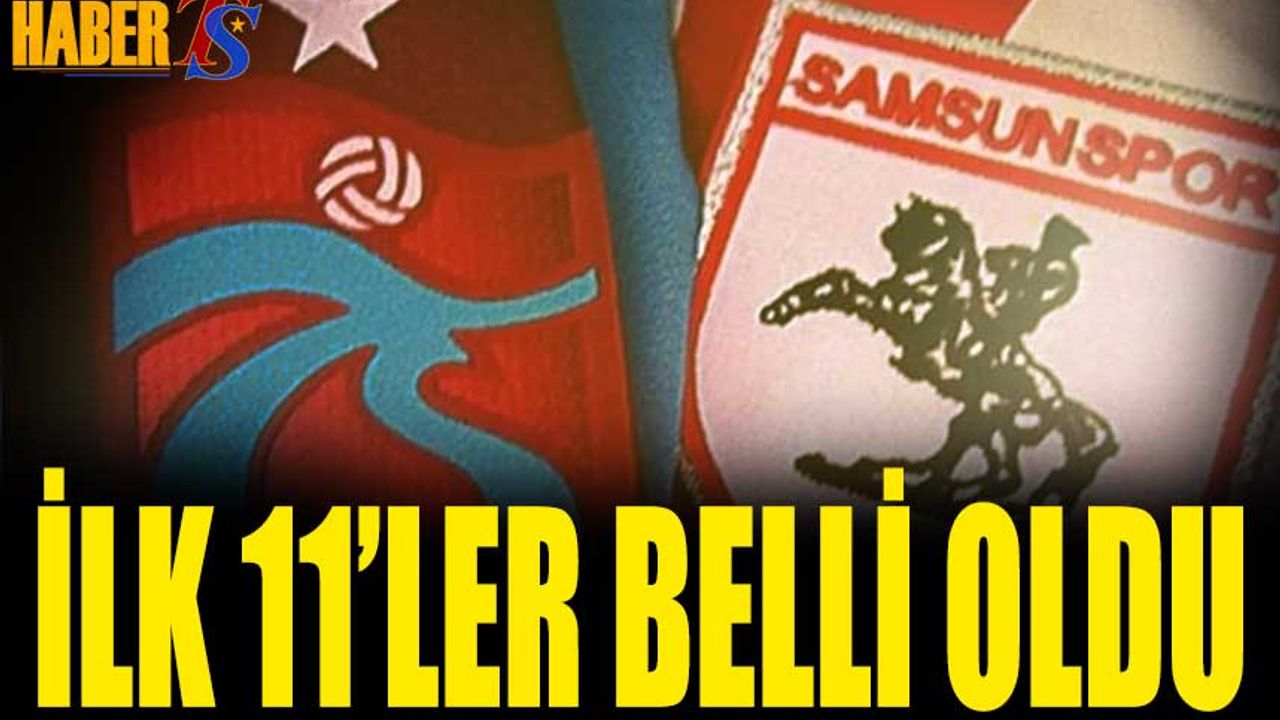 Trabzonspor Samsunspor Maçı 11'leri Belli Oldu