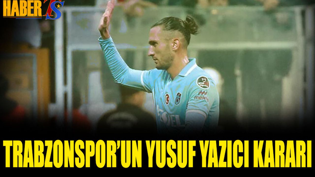 Trabzonspor'un Yusuf Yazıcı Kararı