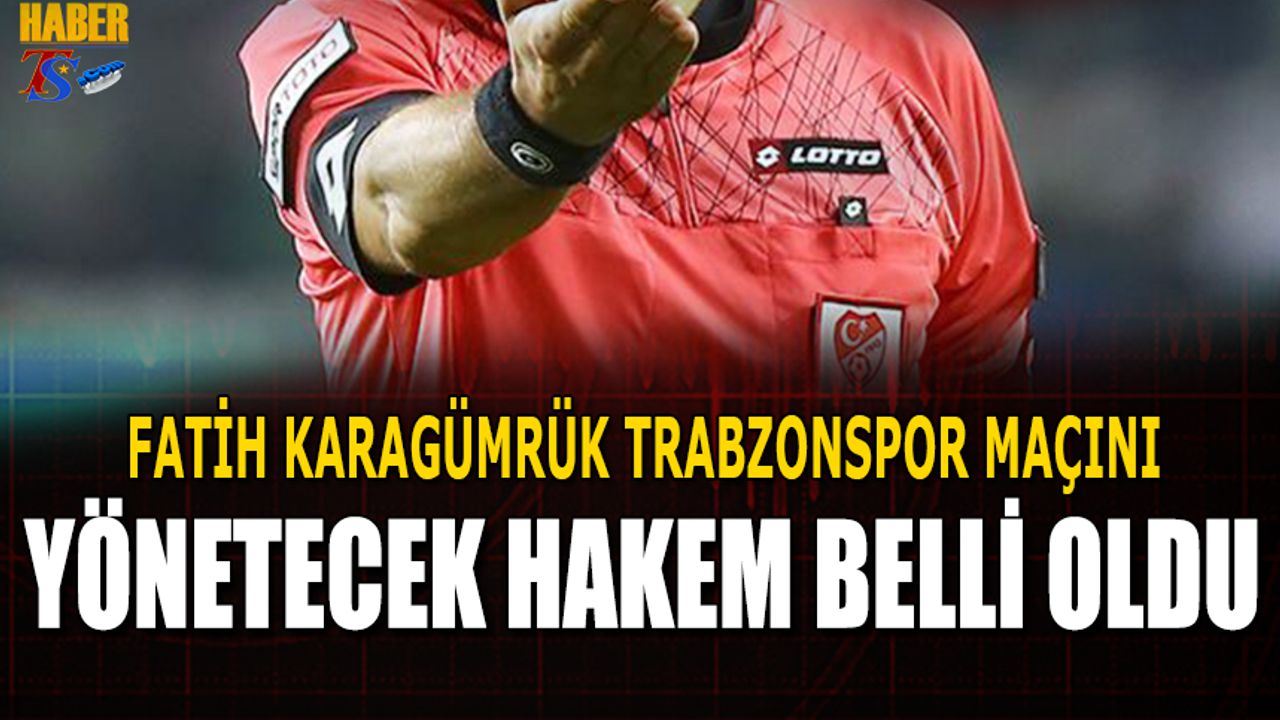 Fatih Karagümrük Trabzonspor Maçının Hakemi Belli Oldu