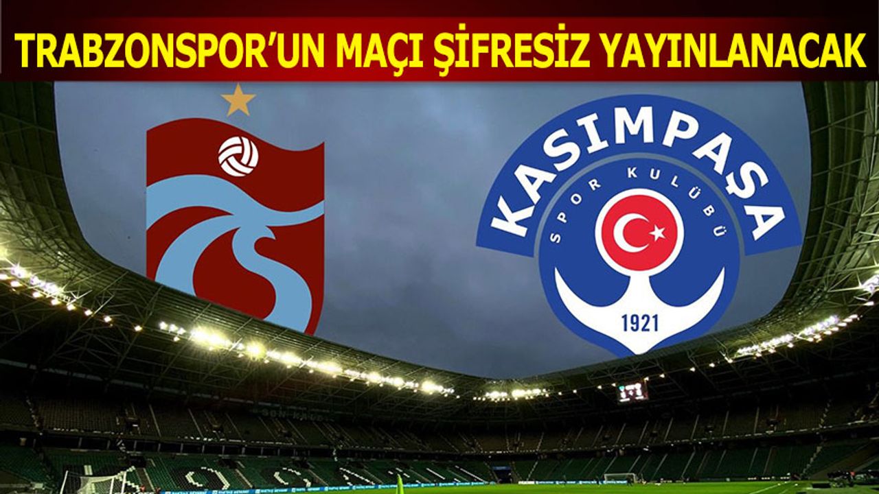 Trabzonspor'un Kasımpaşa Maçı Şifresiz Yayınlanacak