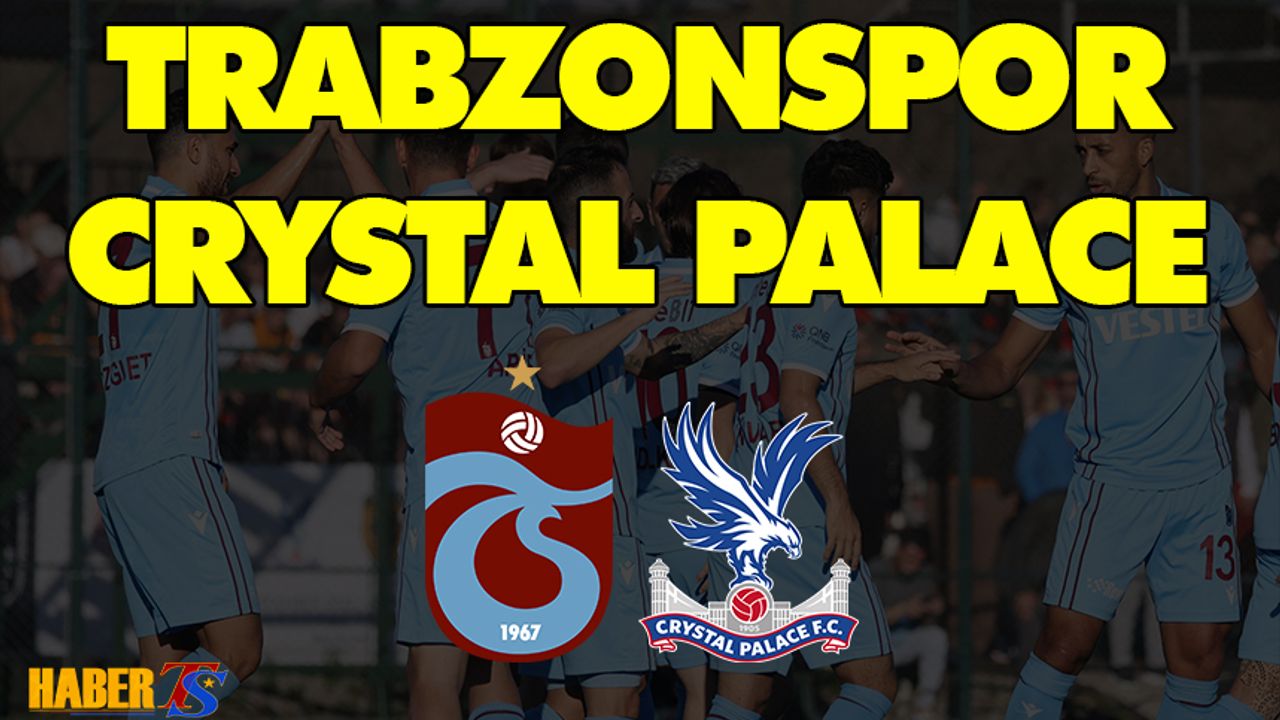 Trabzonspor - Crystal Palace (Antalya'dan Canlı Gelişmeler)