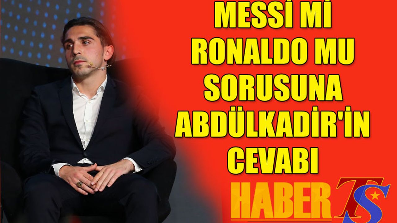 Messi mi Ronaldo mu Sorusuna Abdülkadir'in Cevabı
