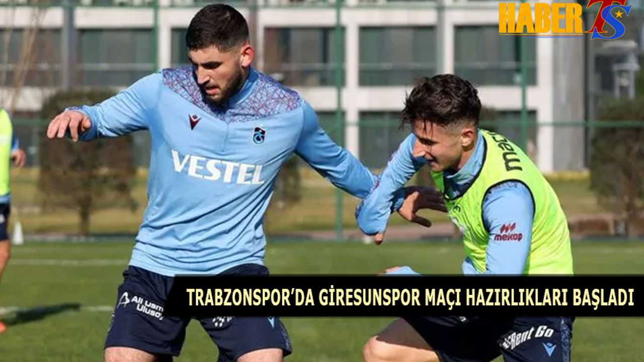 Trabzonspor'da Giresunspor Maçı Hazırlıkları Başladı