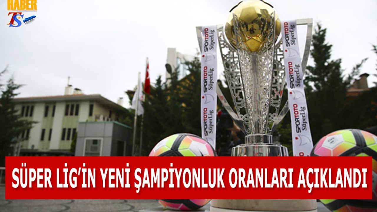 Süper Lig'de Yeni Şampiyonluk Oranları Açıklandı