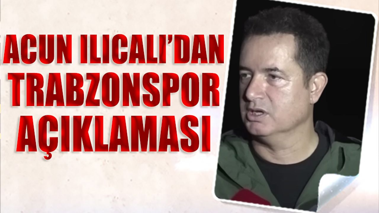 Acun Ilıcalı'dan Trabzonspor Açıklaması