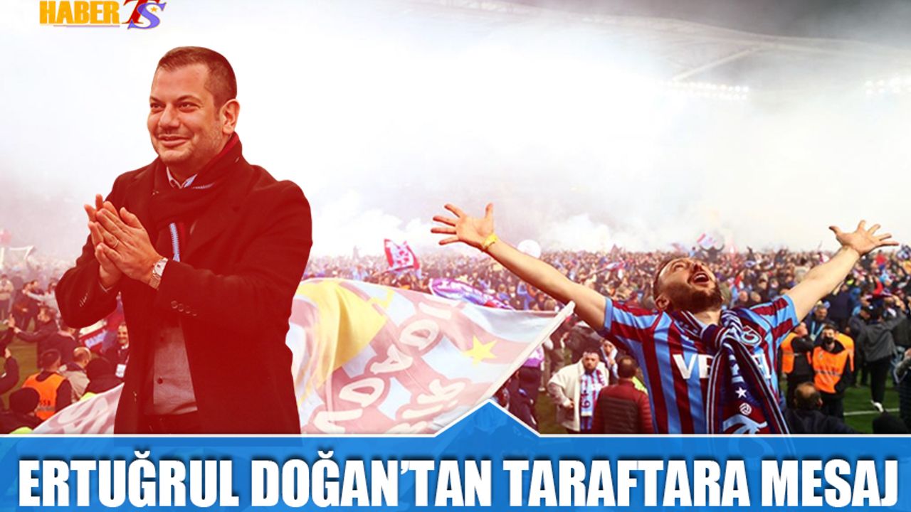 Ertuğrul Doğan'dan Trabzonspor Taraftarına Mesaj