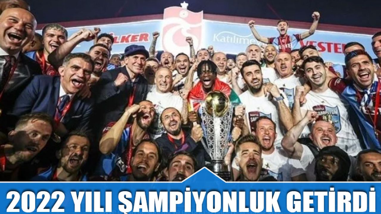 2022 Yılı Trabzonspor'a Kupa Getirdi