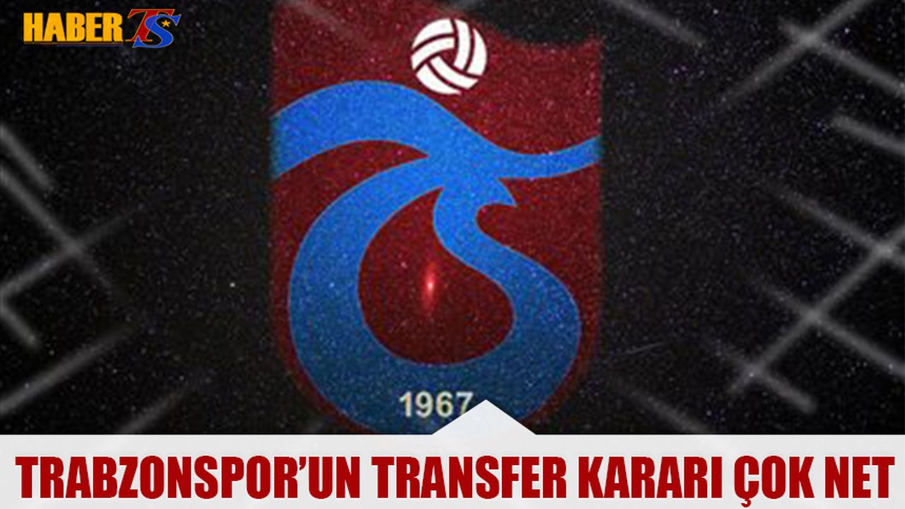 Trabzonspor'un Transfer Kararı Çok Net!