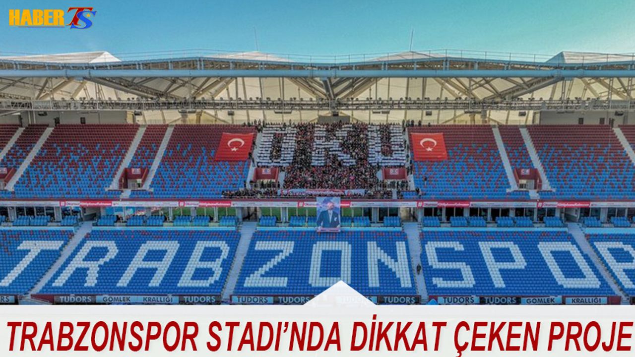 Trabzonspor Stadında Dikkat Çeken Proje