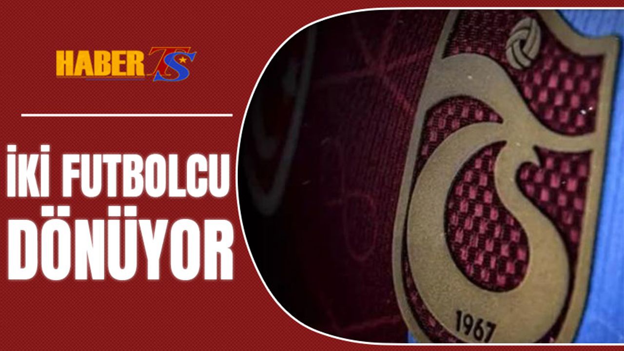 Trabzonspor'da İki Futbolcu Dönüyor