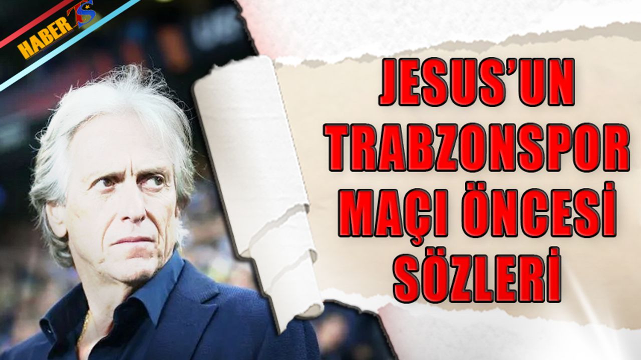 Jesus'un Trabzonspor Maçı Öncesi Sözleri