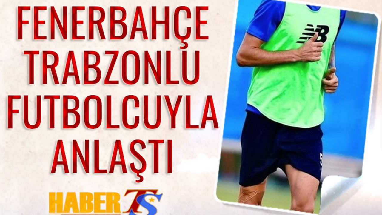 Fenerbahçe Trabzonlu Futbolcuyla 3,5 Yıllığına Anlaştı