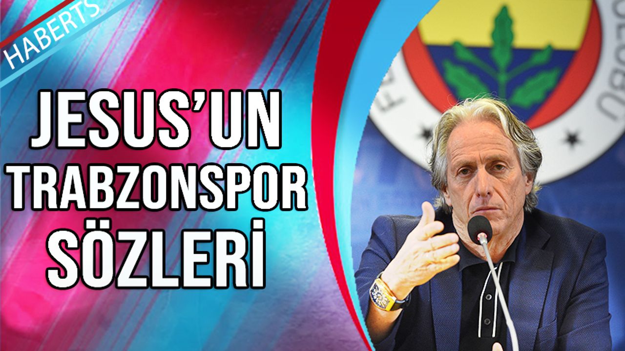 Jorge Jesus'un Trabzonspor Sözleri