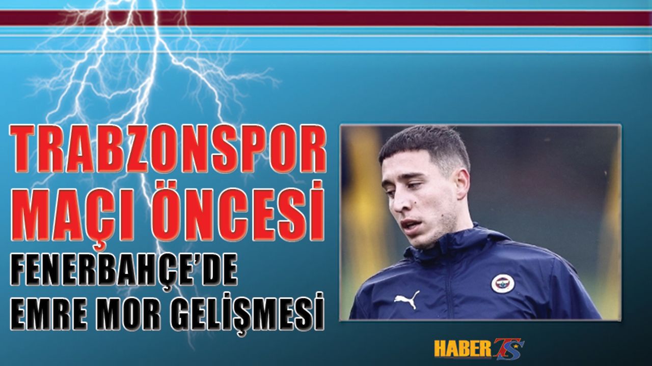 Trabzonspor Maçı Öncesi Fenerbahçe'de Emre Mor Gelişmesi