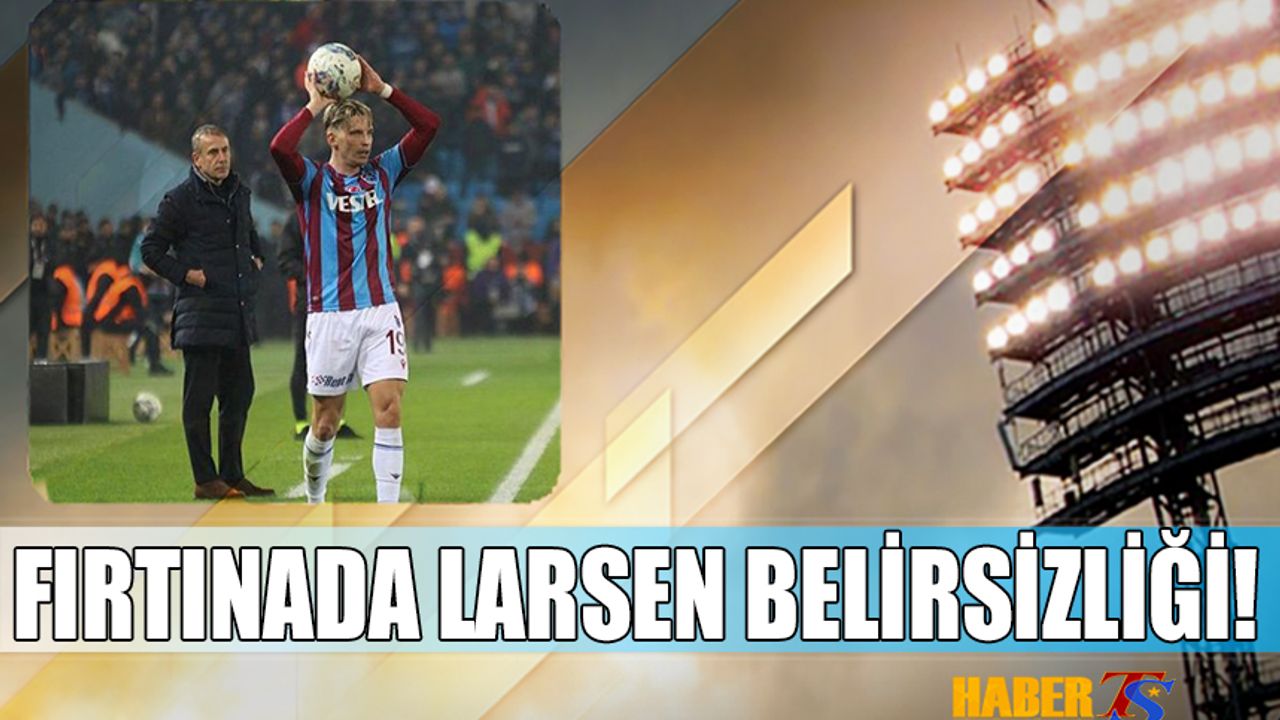 Trabzonspor'da Larsen Belirsizliği