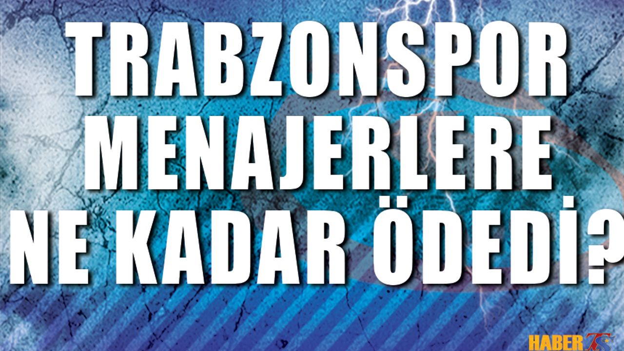 Trabzonspor'un Menajerlere Ödediği Rakam Belli Oldu