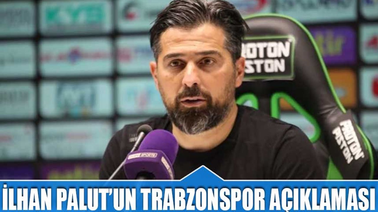 İlhan Palut'un Trabzonspor Açıklaması