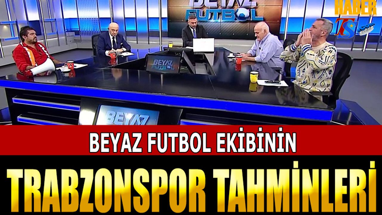 Beyaz Futbol Ekibinin Trabzonspor Tahminleri