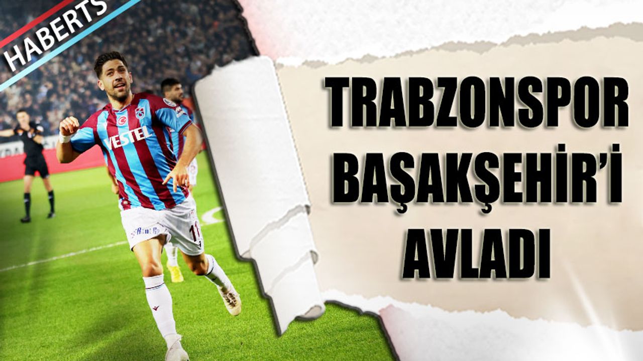 Trabzonspor Başakşehir'i Avladı