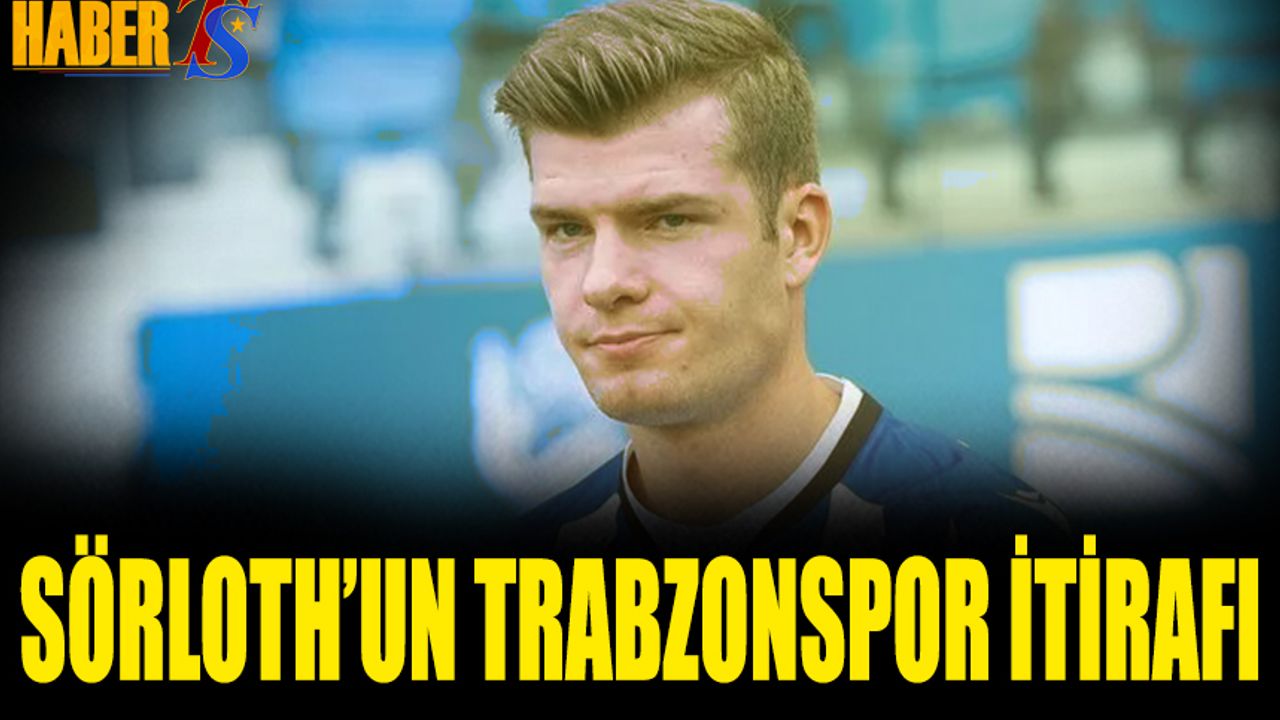 Sörloth'un Trabzonspor İtirafı