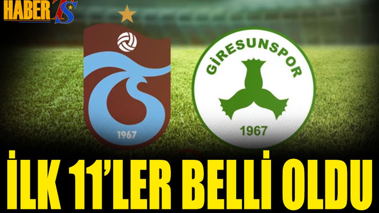 Trabzonspor Giresunspor Karşılaşması 11'leri Belli Oldu