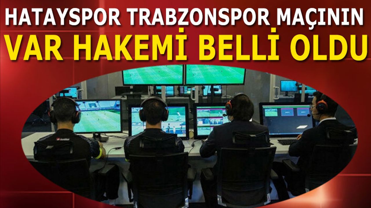 Hatayspor Trabzonspor Maçının VAR Hakemi Açıklandı