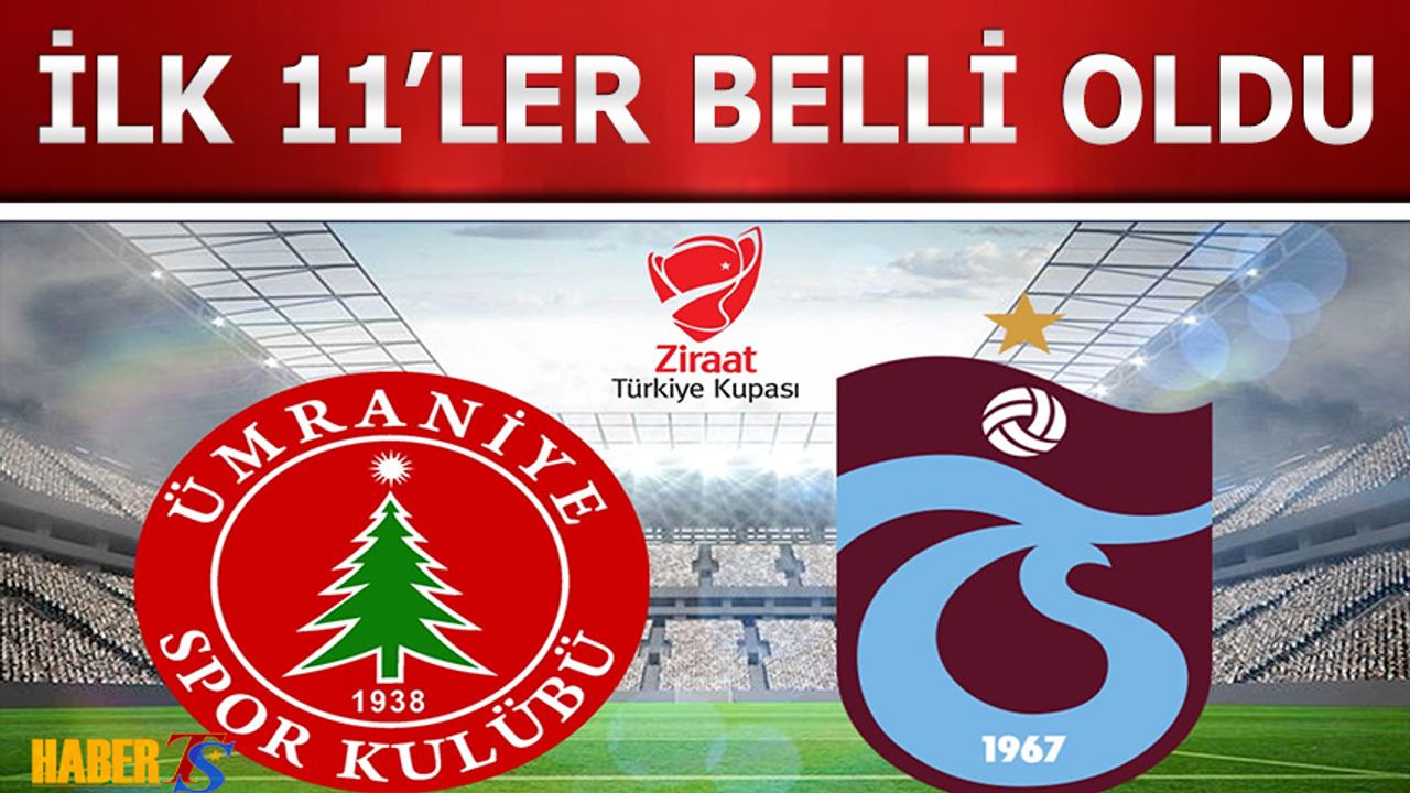 Ümraniyespor Trabzonspor Maçı 11'leri Açıklandı