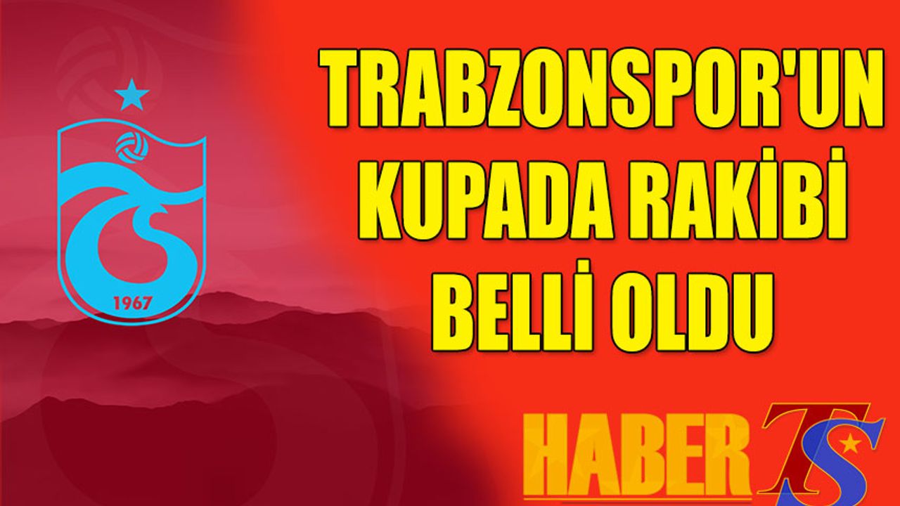 Trabzonspor'un Kupa Sınavında Rakibi Belli Oldu