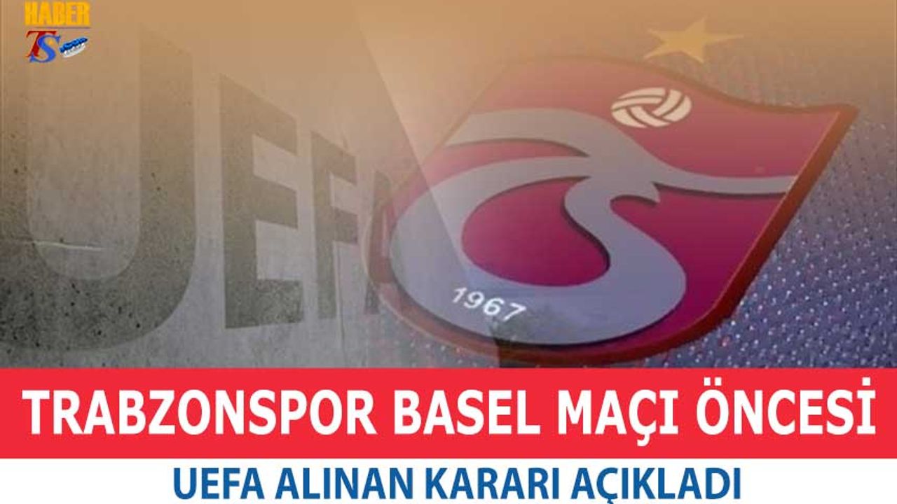 Trabzonspor Basel Maçı Öncesi UEFA'dan Açıklama