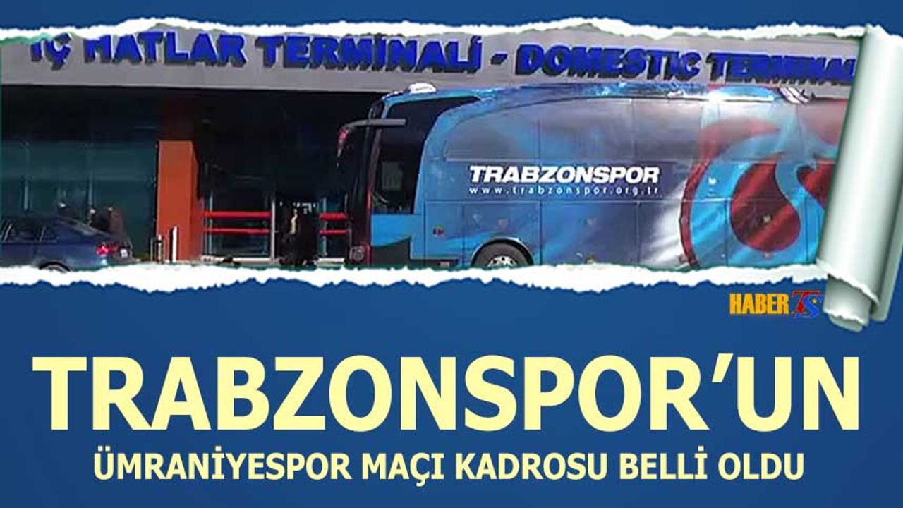 Trabzonspor'un Ümraniyespor Maçı Kadrosu Belli Oldu
