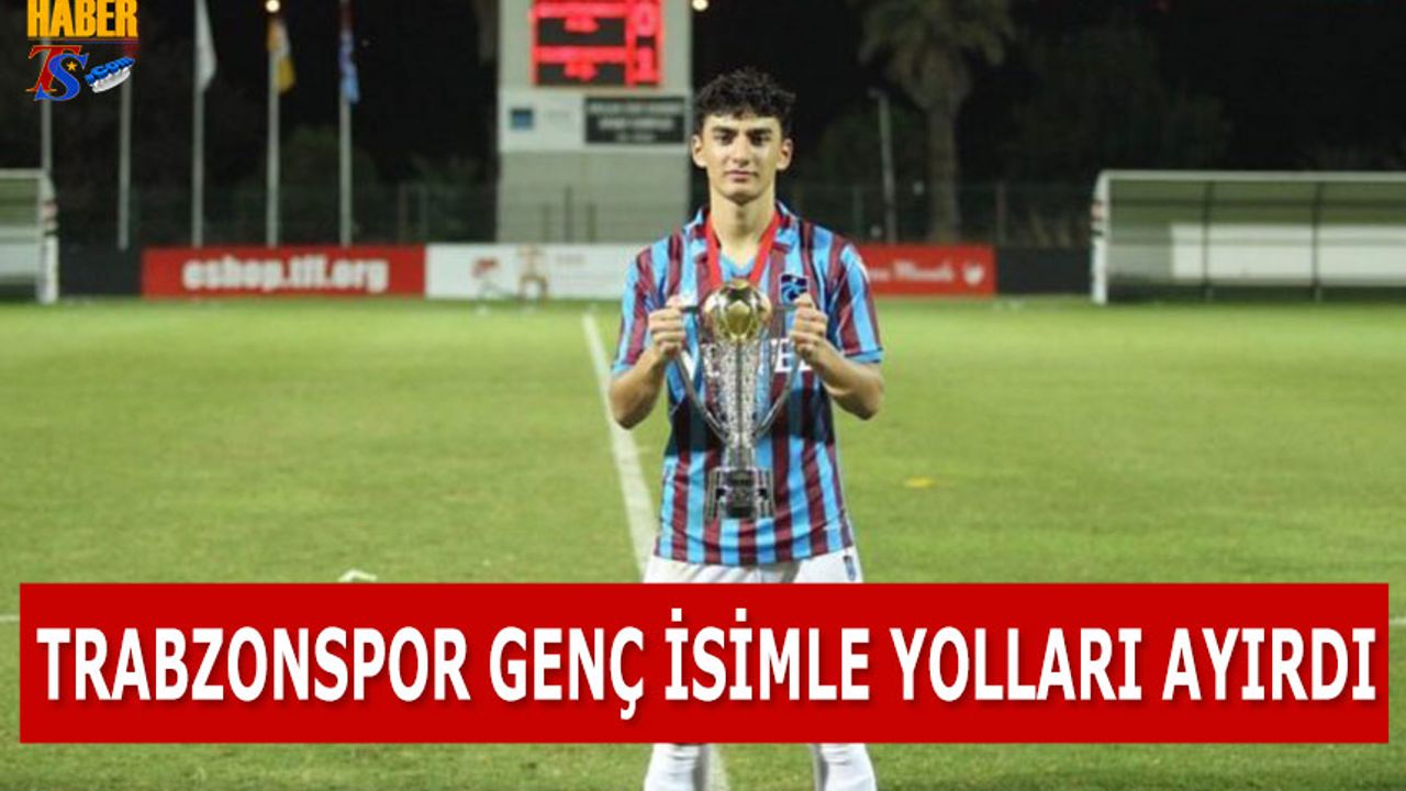 Trabzonspor Genç İsimle Yolları Ayırdı