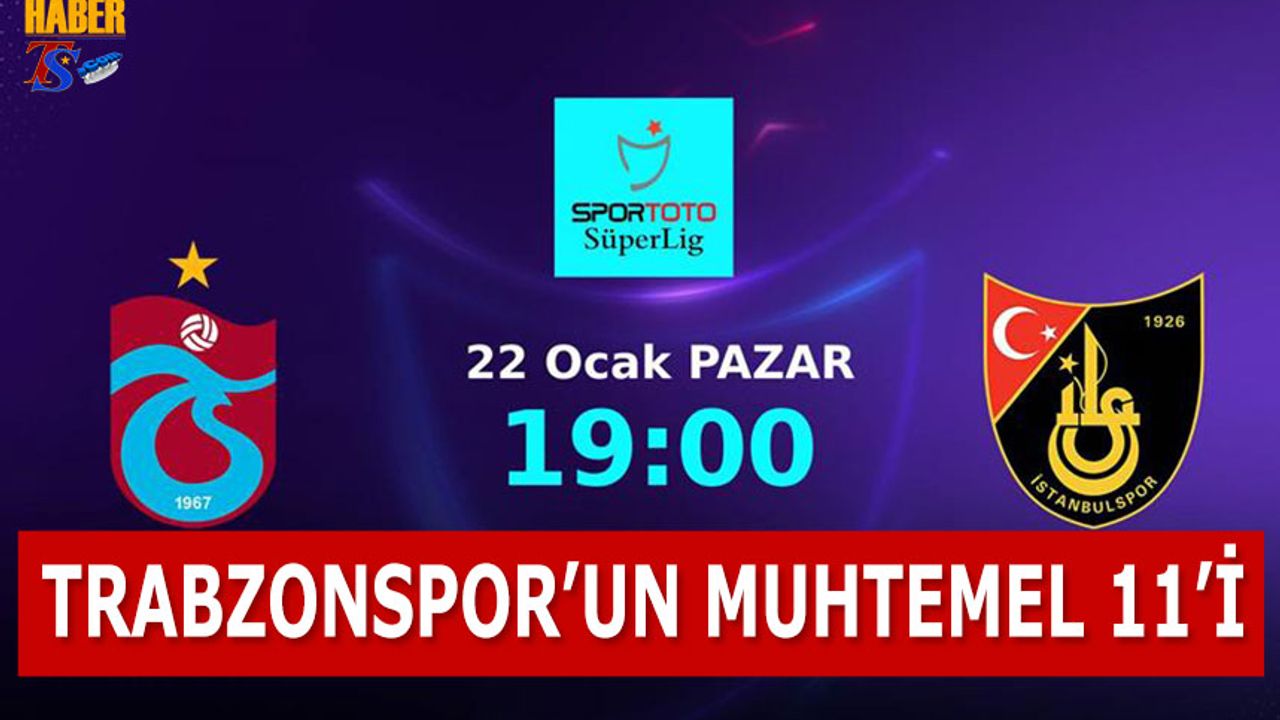 Trabzonspor İstanbulspor Karşılaşması Muhtemel 11'leri