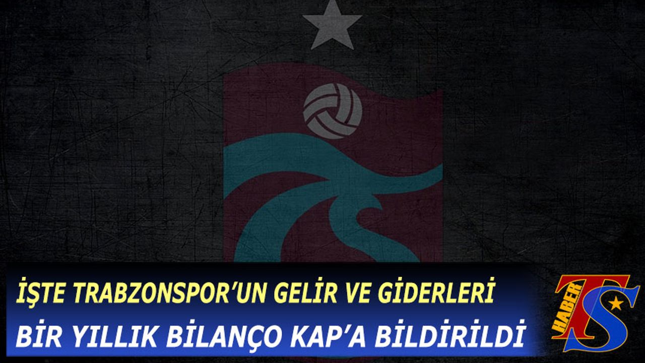 Trabzonspor'un Bir Yıllık Bilançosu KAP'a Bildirildi