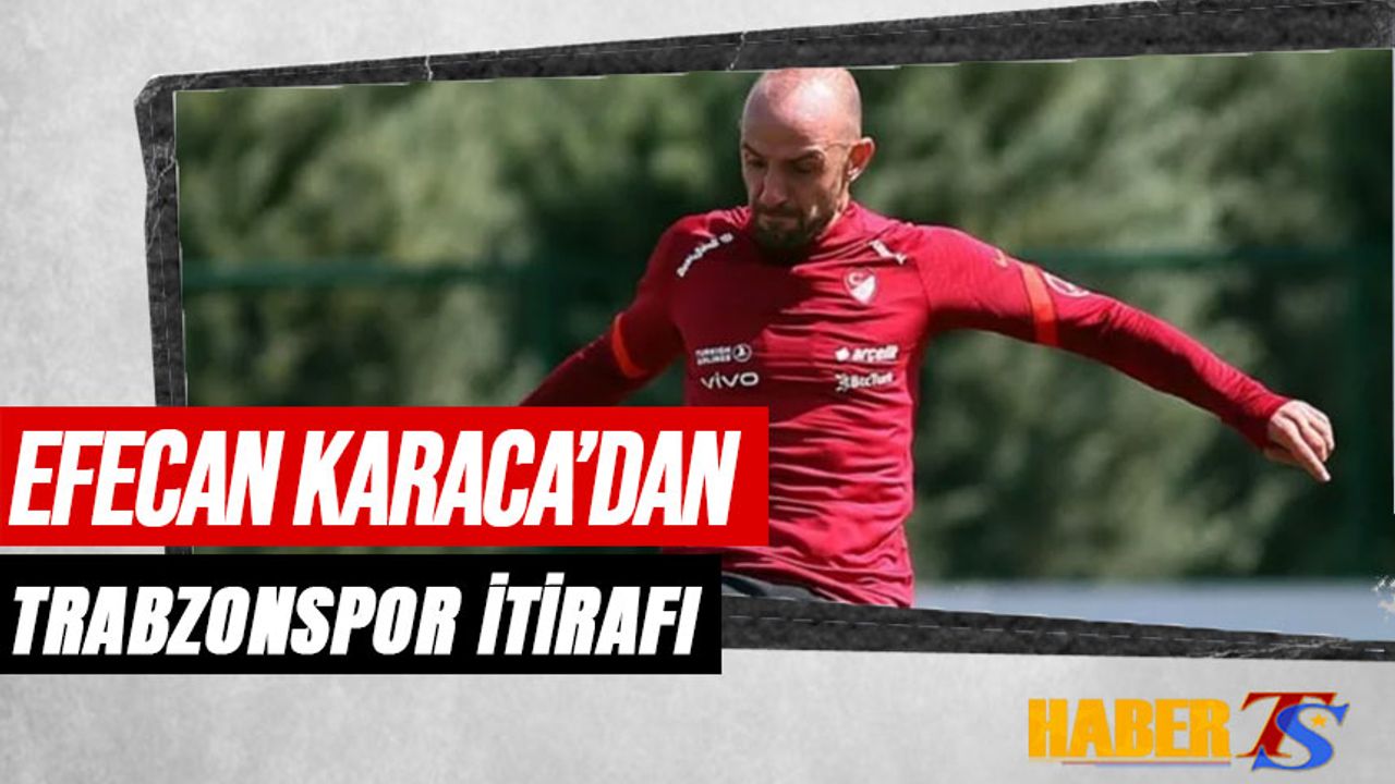 Efecan Karaca'dan Trabzonspor İtirafı
